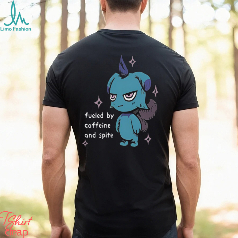 Fueled By Caffeine And Spite T Shirt Fueled By Caffeine And Spite T Shirt