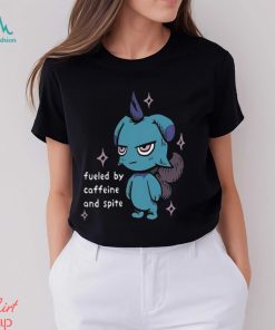 Fueled By Caffeine And Spite T Shirt