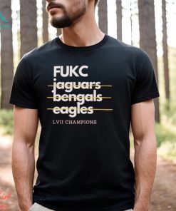 Fukc Jaguars Bengals Eagles LVII Champions Shirt