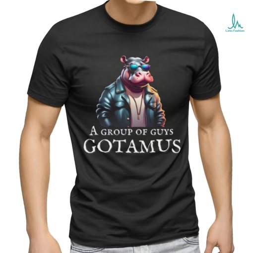 Funny A Group Of Guys Gotamus Hippo Tee Trending Video T shirt