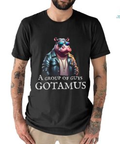 Funny A Group Of Guys Gotamus Hippo Tee Trending Video T shirt