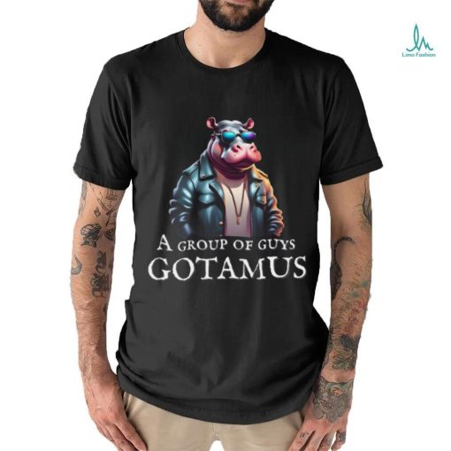 Funny A Group Of Guys Gotamus Hippo Tee Trending Video T shirt