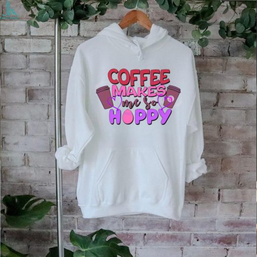 Funny Coffee Makes Me So Hoppy Easter shirt