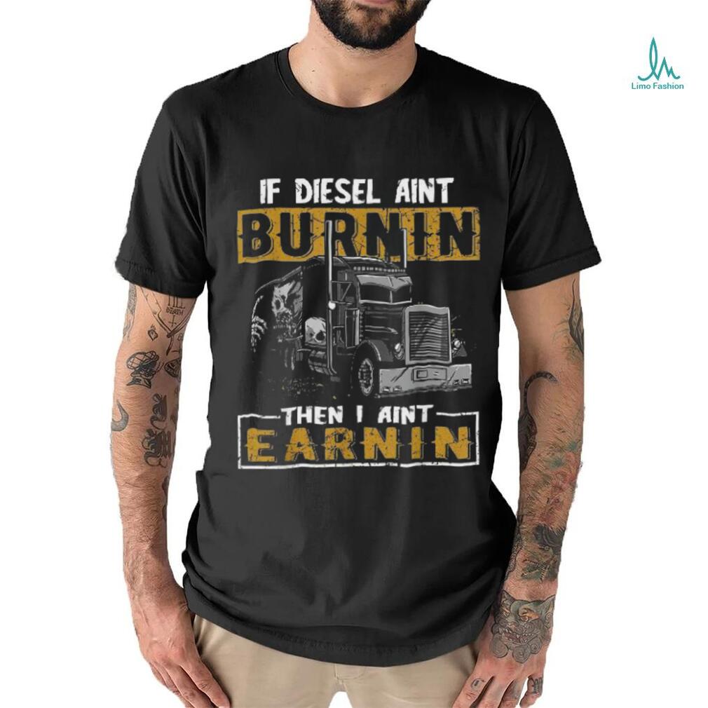 Funny Diesel Trucker Big Rig Semi trailer Truck Driver Gift Shirt Funny Diesel Trucker Big Rig Semi trailer Truck Driver Gift Shirt