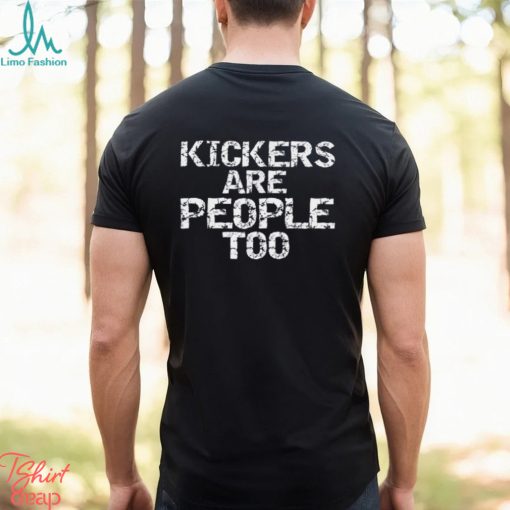 Funny High School Football Game Day Kickers are People Too T Shirt