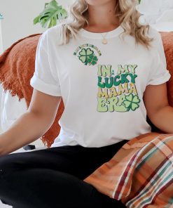 Funny In My Lucky Mama Era shirt