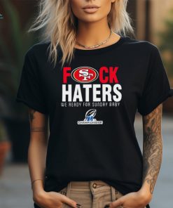 Funny San Francisco 49ers fuck haters we ready for sunday baby shirt