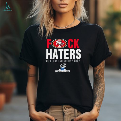 Funny San Francisco 49ers fuck haters we ready for sunday baby shirt