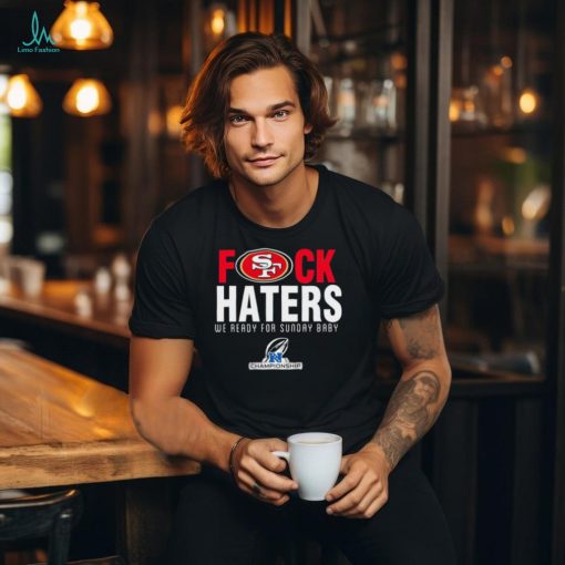 Funny San Francisco 49ers fuck haters we ready for sunday baby shirt