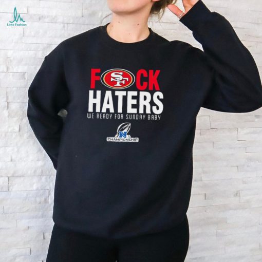Funny San Francisco 49ers fuck haters we ready for sunday baby shirt