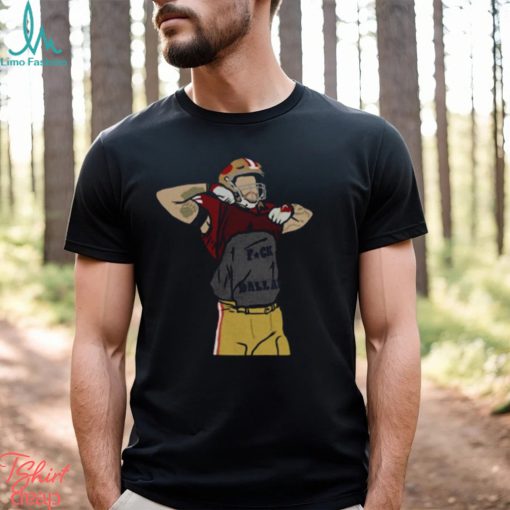 George Kittle Fuck Dallas Funny The 49ers T shirt