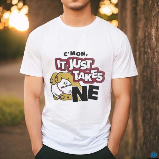 Georgia Bulldogs C’mon Just Takes One Shirt