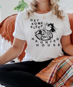 Get Some Sleep Haunted House t shirt