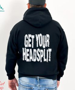 Get Your Headsplit Shirt