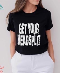 Get Your Headsplit Shirt