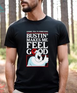 Ghostbusters lemme tell ya something Bustin’ makes me feel good shirt