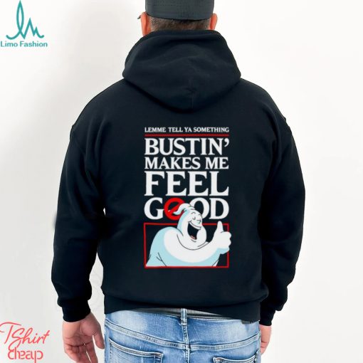 Ghostbusters lemme tell ya something Bustin’ makes me feel good shirt