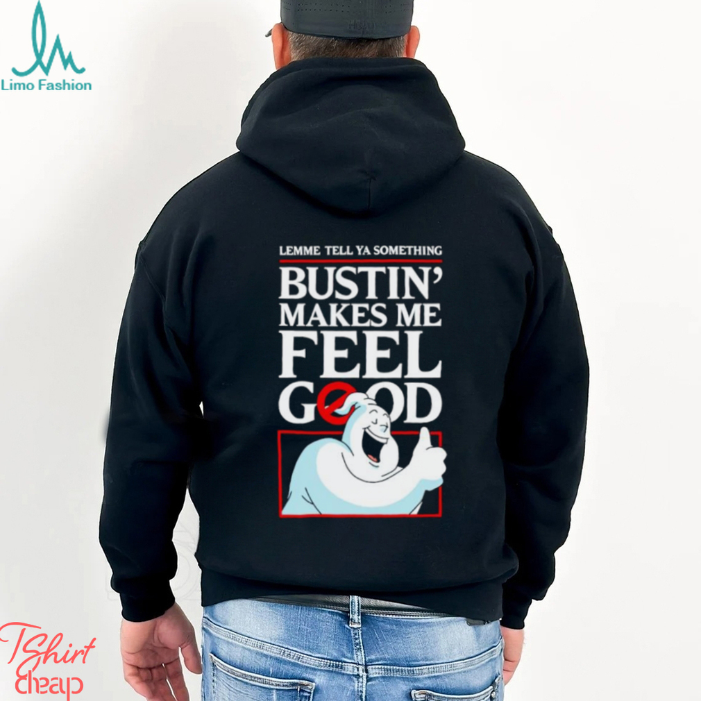 Ghostbusters lemme tell ya something Bustin’ makes me feel good shirt Ghostbusters lemme tell ya something Bustin’ makes me feel good shirt
