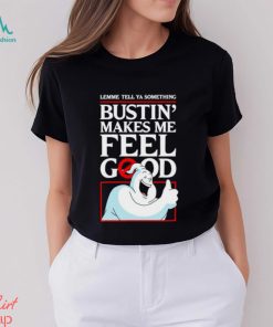 Ghostbusters lemme tell ya something Bustin’ makes me feel good shirt