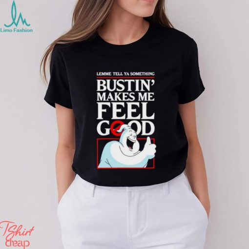 Ghostbusters lemme tell ya something Bustin’ makes me feel good shirt