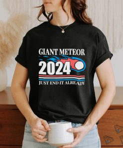 Giant meteor 2024 just end it already classic shirt