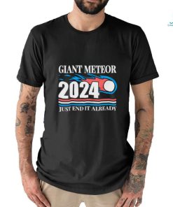 Giant meteor 2024 just end it already classic shirt