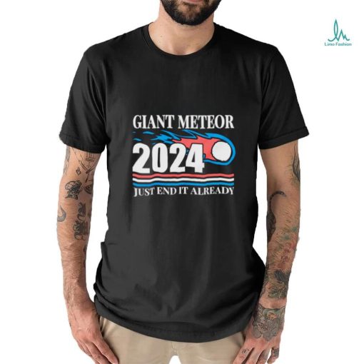 Giant meteor 2024 just end it already classic shirt