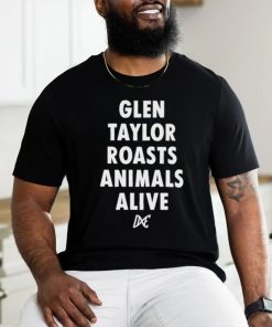 Glen taylor roasts animals alive shirt