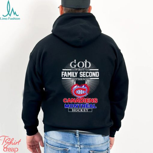 God first family second then Canadien Montreal hockey shirt