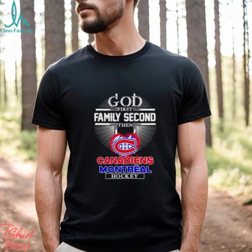 God first family second then Canadien Montreal hockey shirt