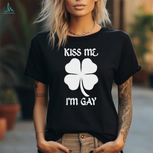 Got Funny Kiss Me I’m Gay Four Leaf Clover T Shirt