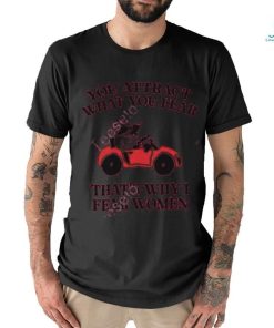 Gotfunnymerch You Attract What You Fear That’s Why I Fear Women shirt