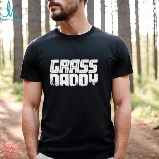 Grass Daddy Shirt