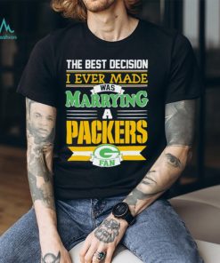 Green Bay Packers the best decision I ever made was marrying shirt