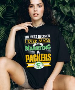 Green Bay Packers the best decision I ever made was marrying shirt