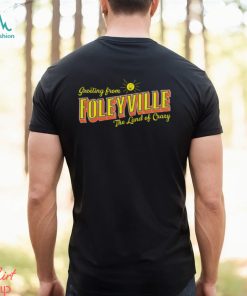 Greetings From Foleyville The Land Of Crazy Shirt, hoodie, sweater, long sleeve and tank top Greetings From Foleyville The Land Of Crazy Shirt