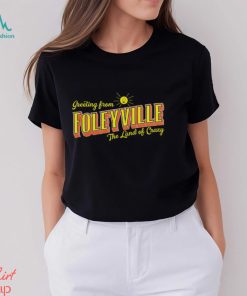 Greetings From Foleyville The Land Of Crazy Shirt, hoodie, sweater, long sleeve and tank top Greetings From Foleyville The Land Of Crazy Shirt