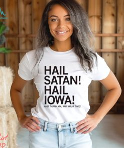 Hail Satan hail Iowa and thank you for your time shirt