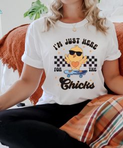 Happy Easter Im Just Here For The Chicks shirt