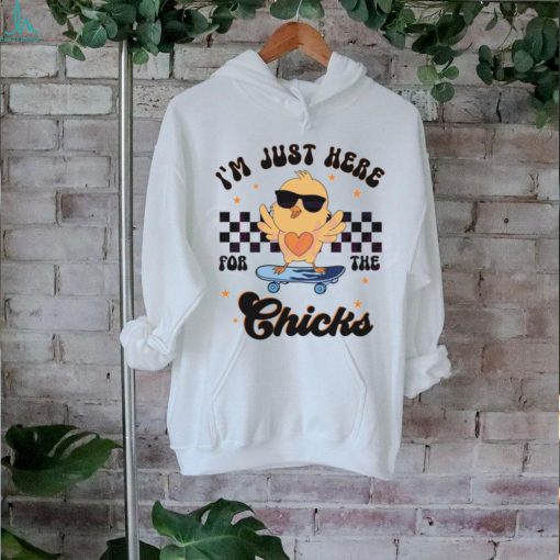 Happy Easter Im Just Here For The Chicks shirt