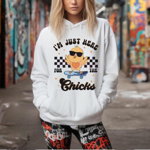 Happy Easter Im Just Here For The Chicks shirt