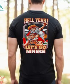 Hell yeah let’s go Niners shirt