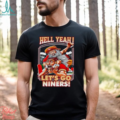 Hell yeah let’s go Niners shirt