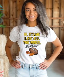 Hi it’s me I ate all the wings it was me shirt