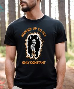 Hopped Up To Kill Shirt