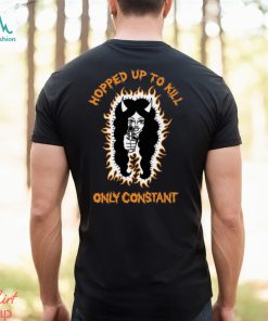 Hopped Up To Kill Shirt
