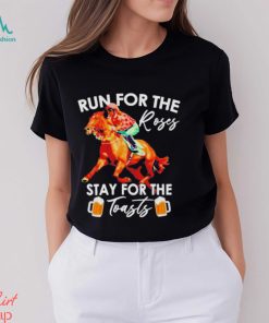Horse Racing Run For The Roses Stay For The Toasts Shirt