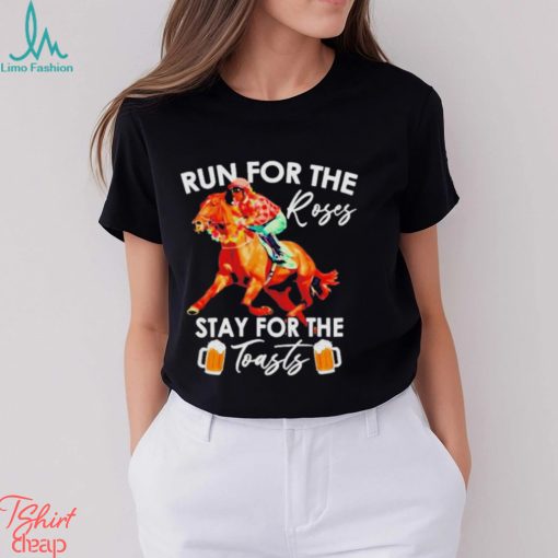 Horse Racing Run For The Roses Stay For The Toasts Shirt