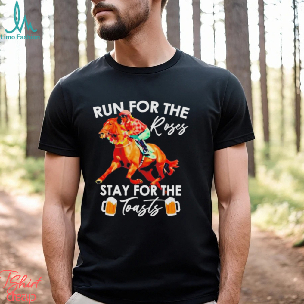 Horse Racing Run For The Roses Stay For The Toasts Shirt Horse Racing Run For The Roses Stay For The Toasts Shirt