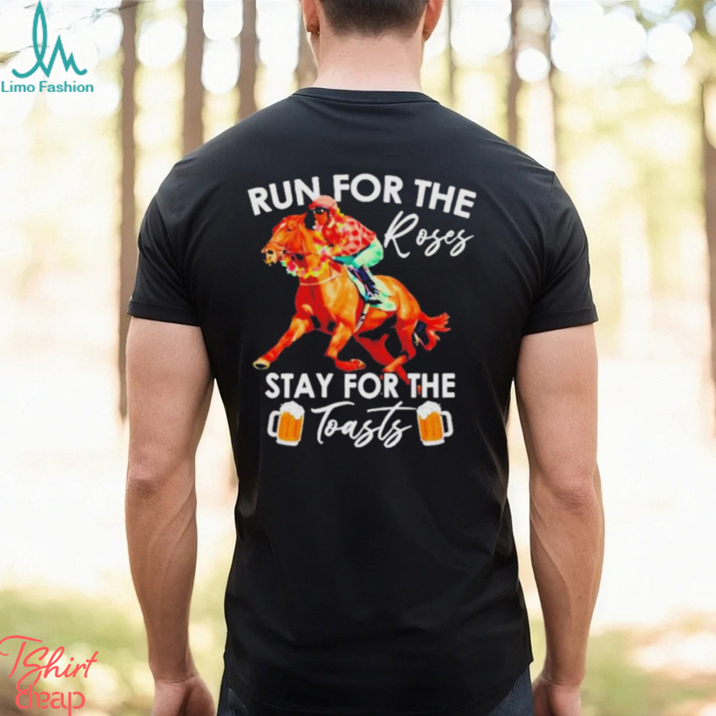 Horse Racing Run For The Roses Stay For The Toasts Shirt Horse Racing Run For The Roses Stay For The Toasts Shirt